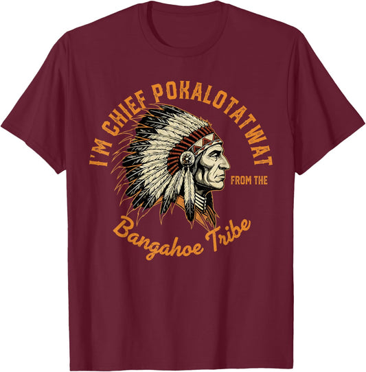 I'm Chief Pokalotatwat from The Tribe Indigenous Native T-Shirt - T-Shirt | Maroon