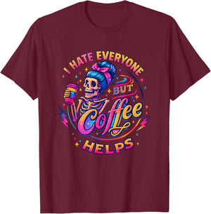 I Hate Everyone But Coffee Helps T-Shirt - T-Shirt | Maroon