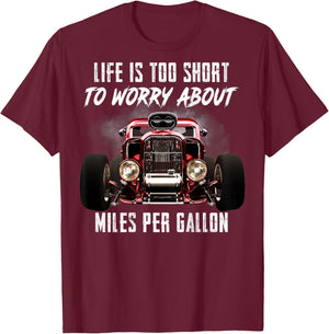 Life is Too Short Hot Rod Classic Car Miles Per Gallon Gifts T-Shirt - T-Shirt | Maroon