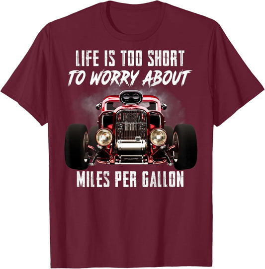 Life is Too Short Hot Rod Classic Car Miles Per Gallon Gifts T-Shirt - T-Shirt | Maroon