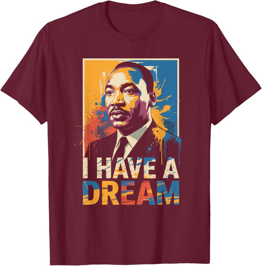 Black History Month Martin Have Dream Luther King Day T-Shirt - T-Shirt | Maroon