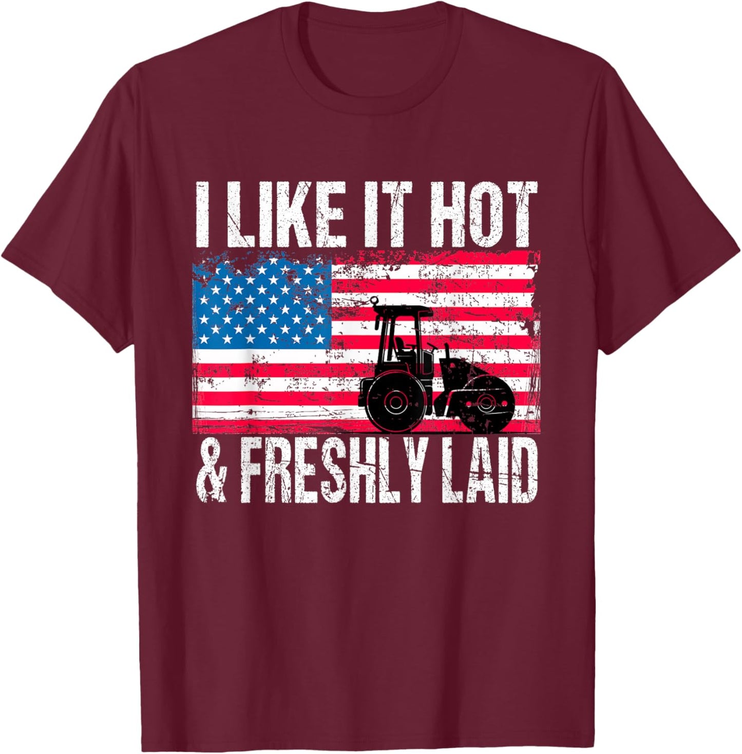 Asphalt Paving Work Pavement I Like It Hot Freshly Laid T-Shirt - T-Shirt | Maroon