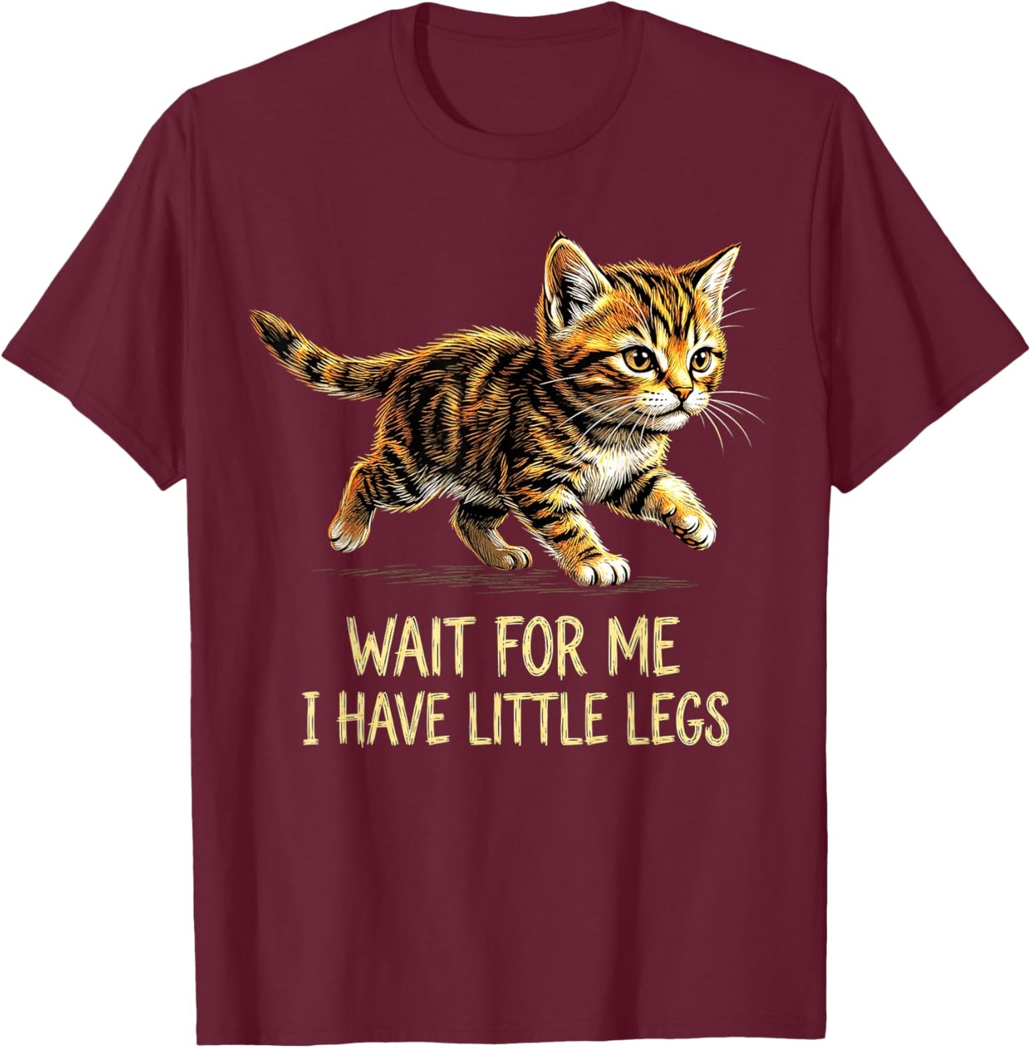 Wait for Me I Have Little Legs Funny Kitten Cat T-Shirt - T-Shirt | Maroon