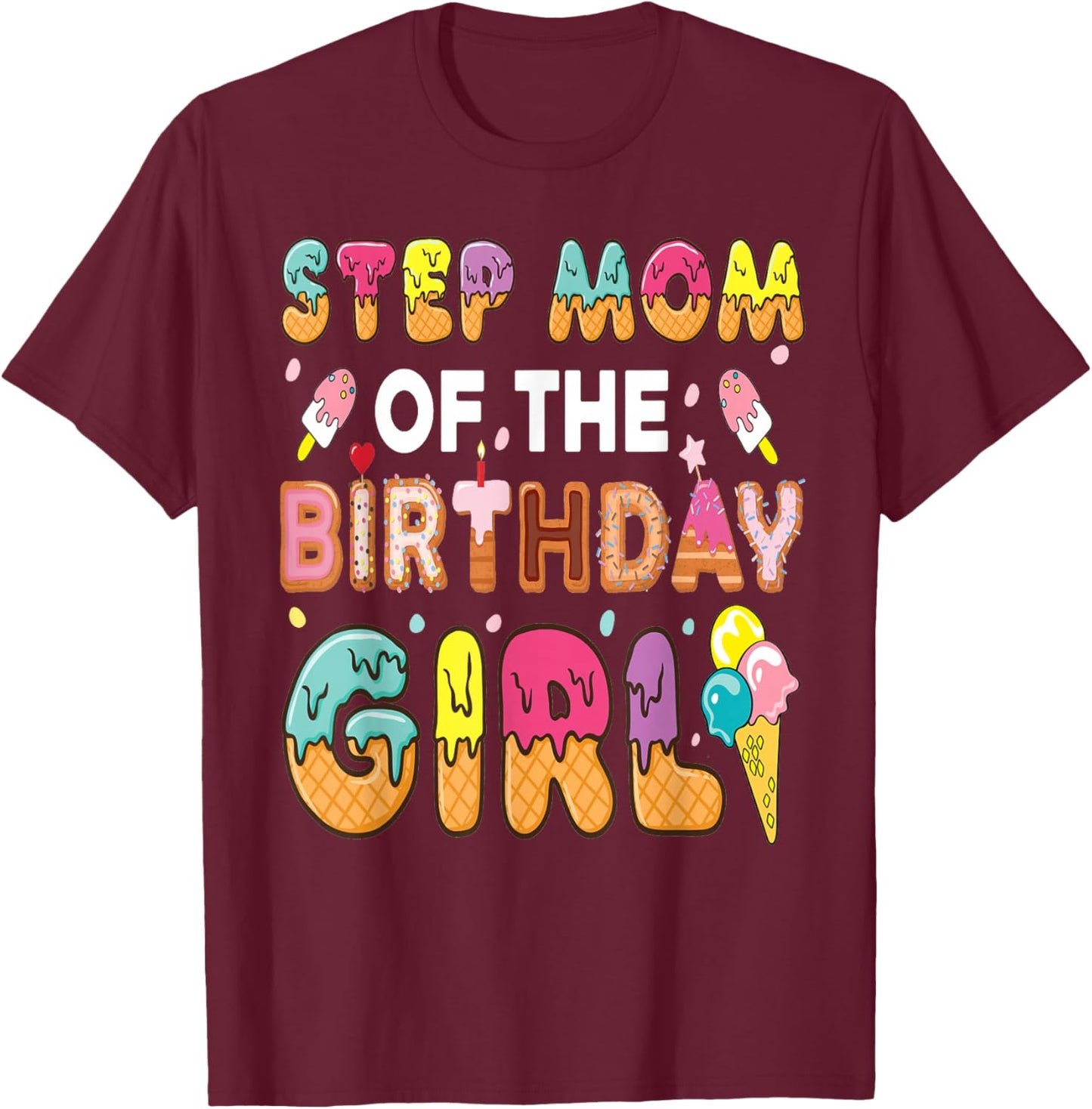 Step-Mom of The Birthday Girl Ice Cream Bday Party T-Shirt - T-Shirt | Maroon