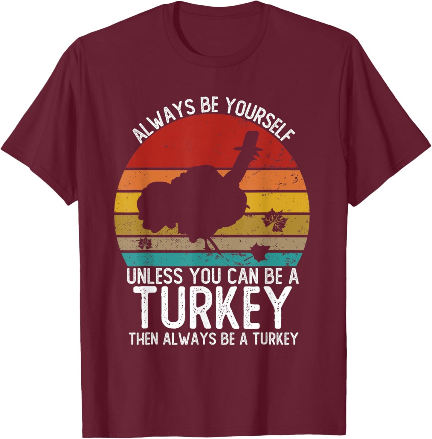 Vintage Always Be Yourself Unless You Can Be A Turkey T-Shirt - T-Shirt | Maroon