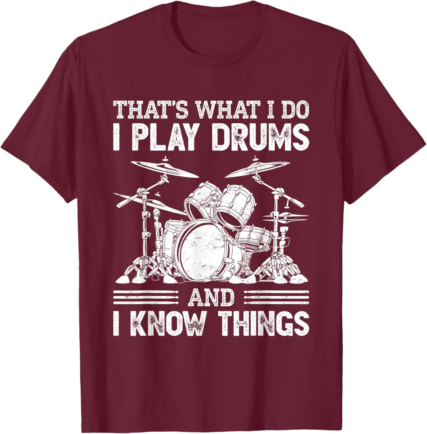 That's What I Do I Play Drums and I Know Things T-Shirt - T-Shirt | Maroon
