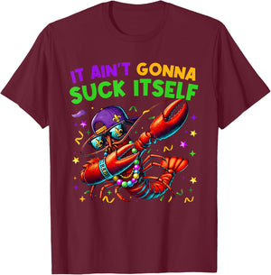It Ain't Gonna Suck Itself Crawfish Funny Mardi Gras Gift T-Shirt - T-Shirt | Maroon