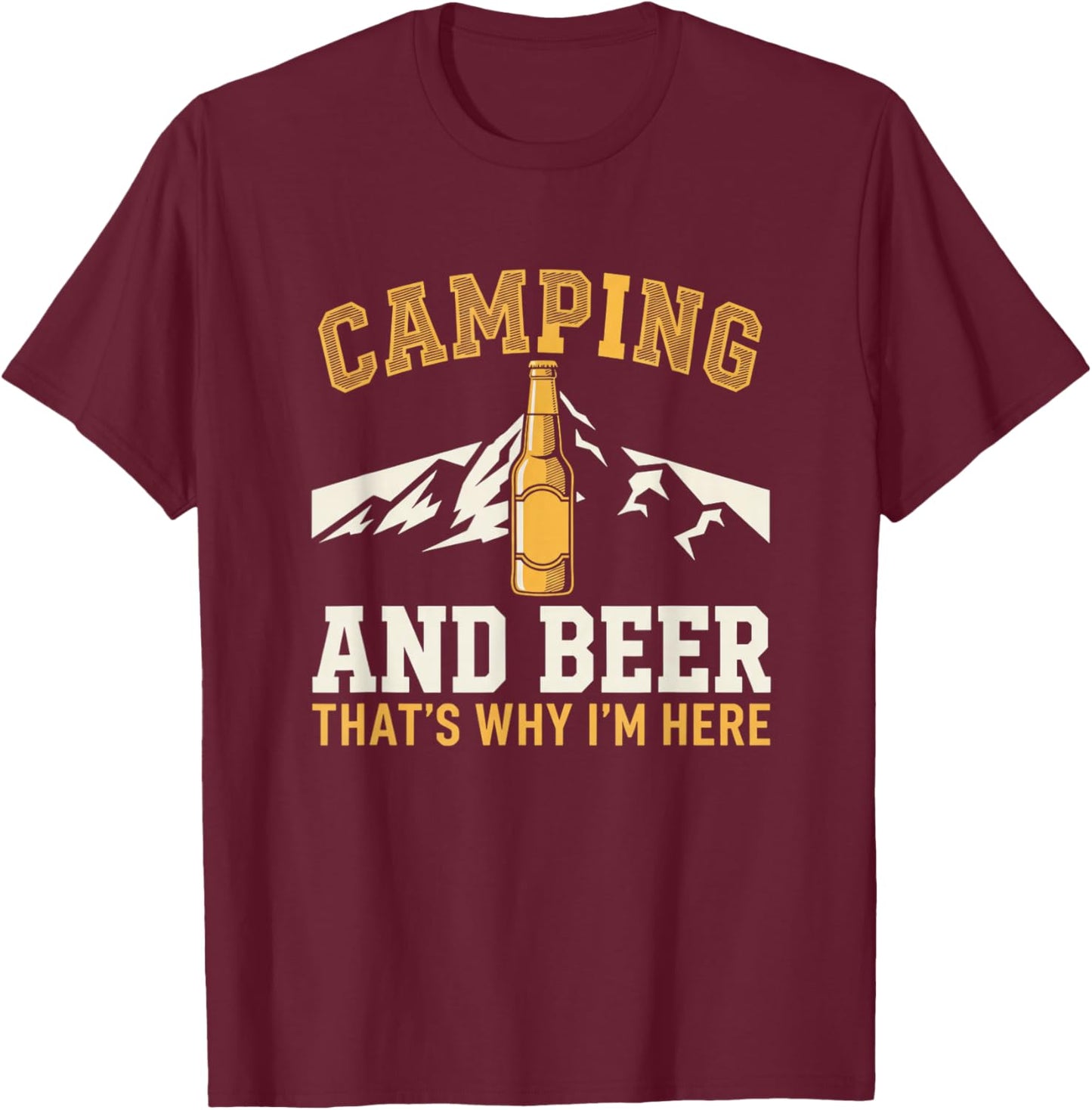 Camping and Beer Thats Why Im Here Mountain Beer Humor T-Shirt - T-Shirt | Maroon