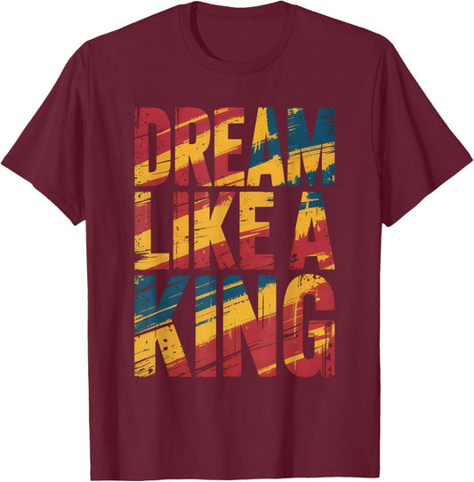 Dream Like A King MLK Inspirational Quote T-Shirt - T-Shirt | Maroon