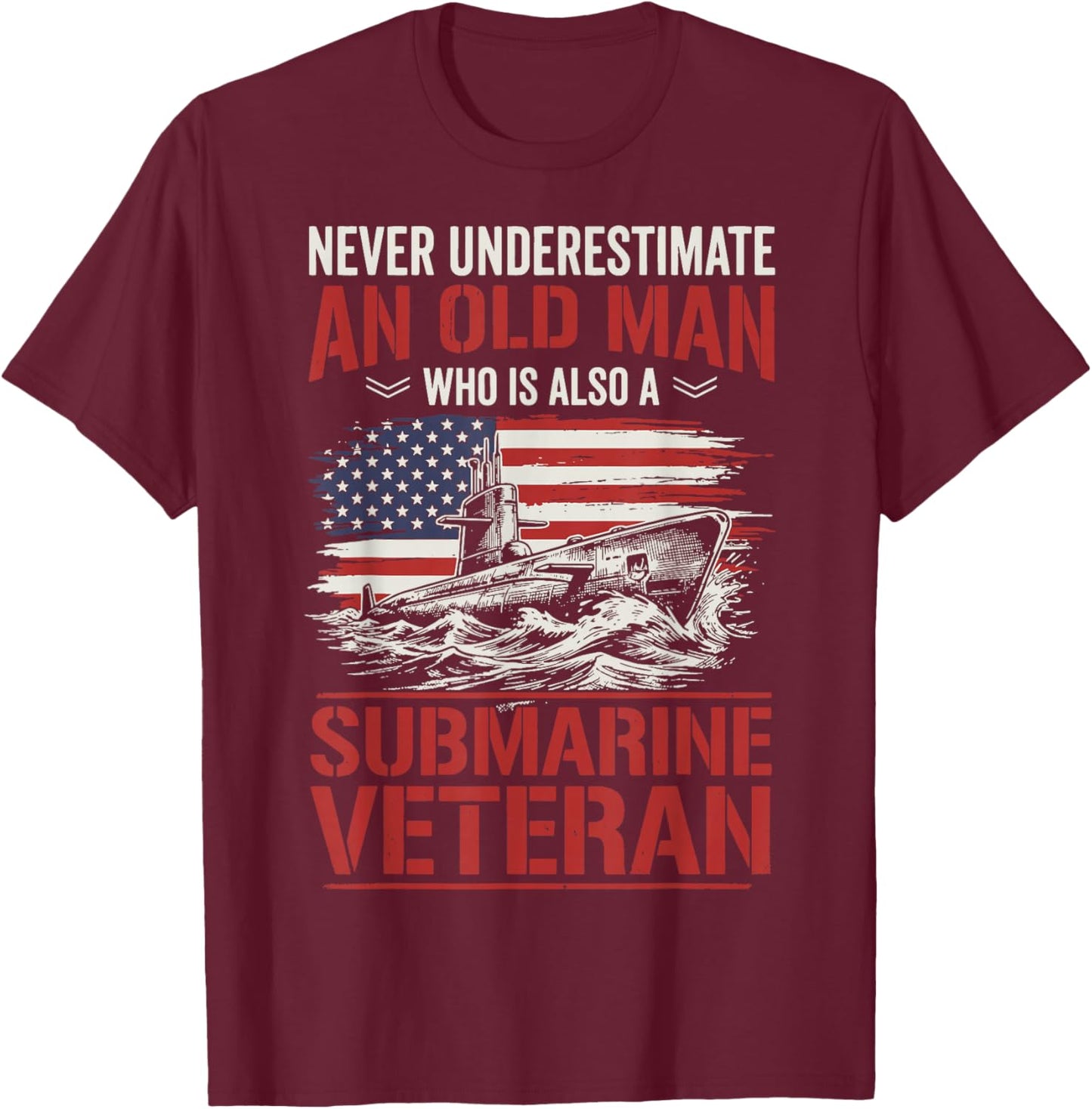 Never Underestimate an Old Man Who is A Submarine Veteran T-Shirt - T-Shirt | Maroon