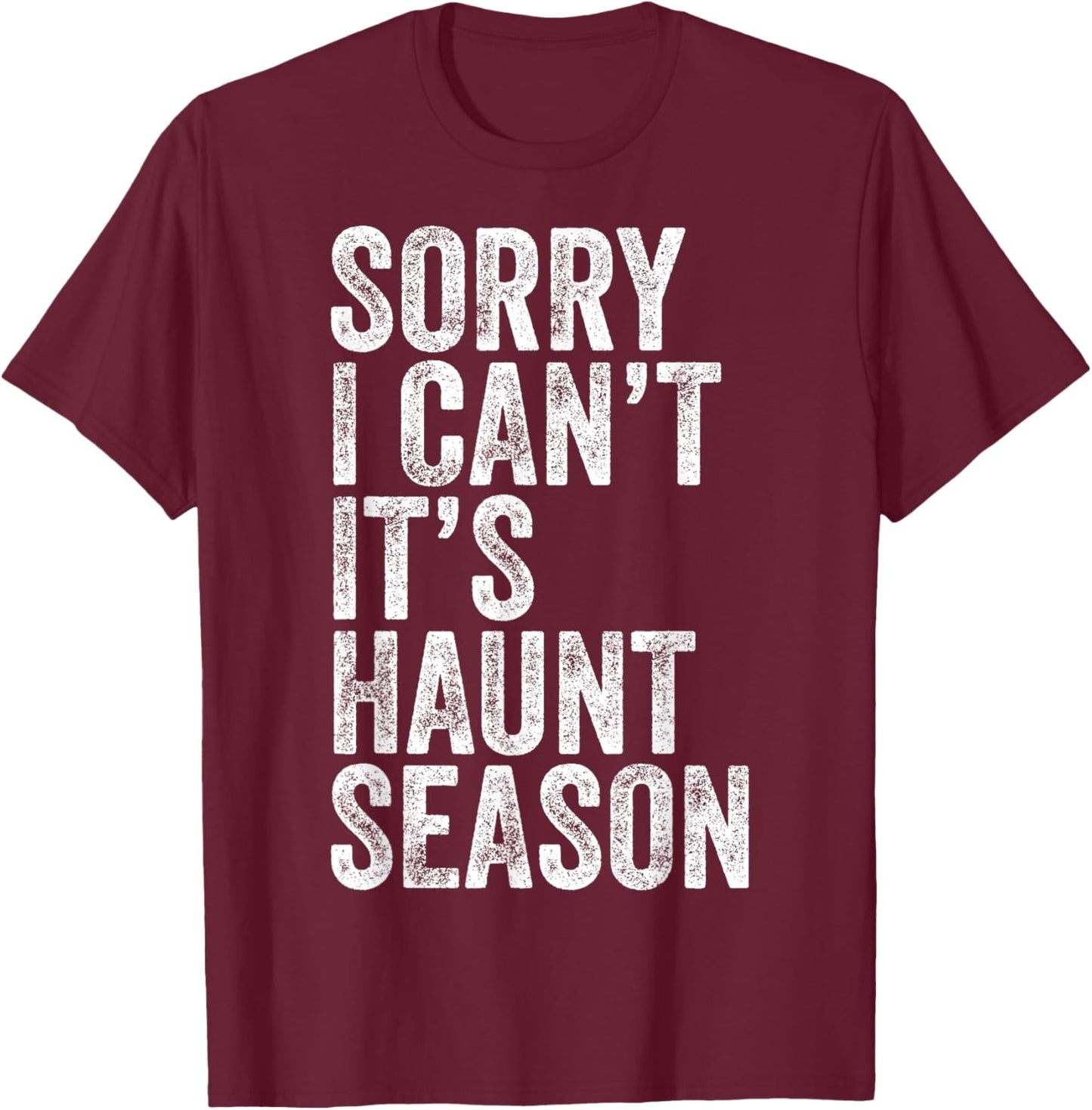 Sorry I Can't It's Haunt Season Funny Ghost Quote for Autumn T-Shirt - T-Shirt | Maroon