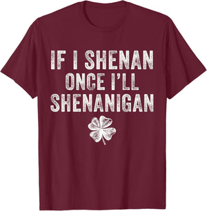 St Patricks Day If I Shenan Once I'll Shenanigan Clovers T-Shirt - T-Shirt | Maroon