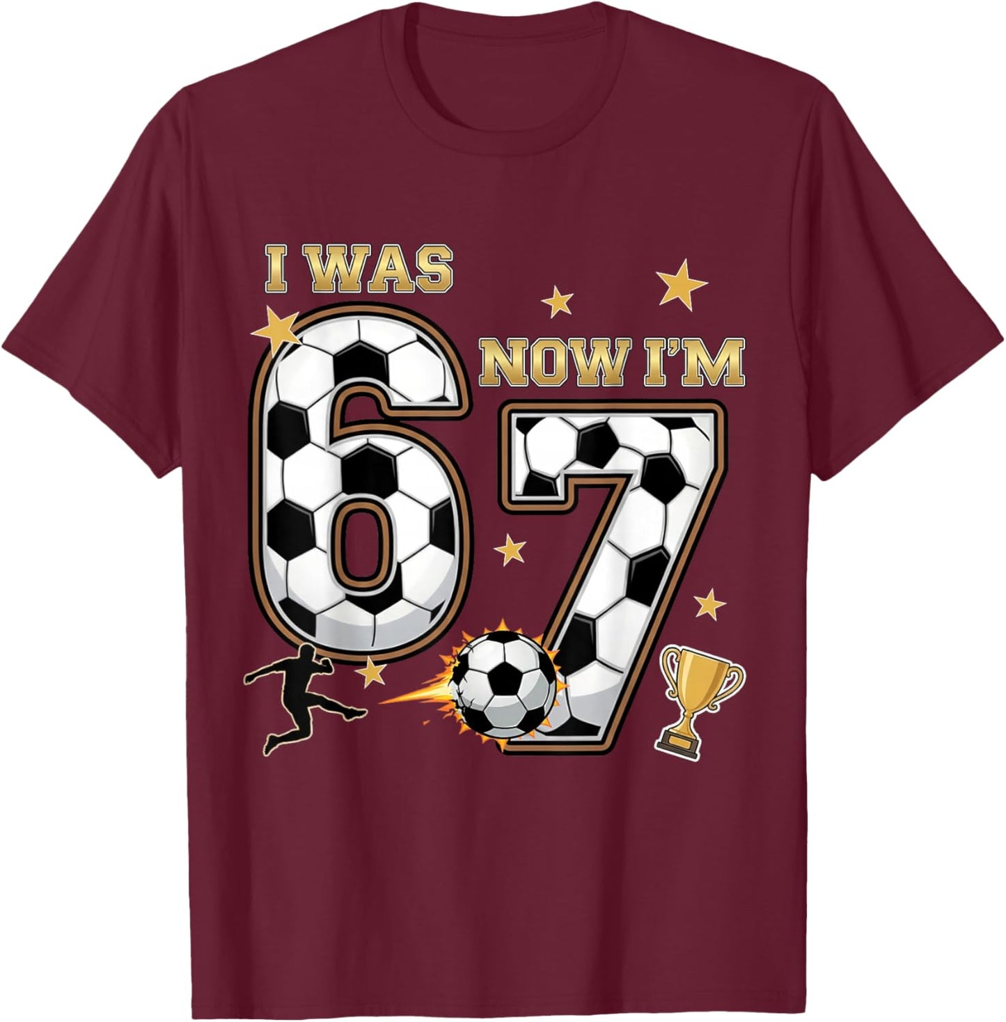 I was 6 Now I'm 7 Year Old Birthday 67 Soccer 7th Birthday T-Shirt - T-Shirt | Maroon