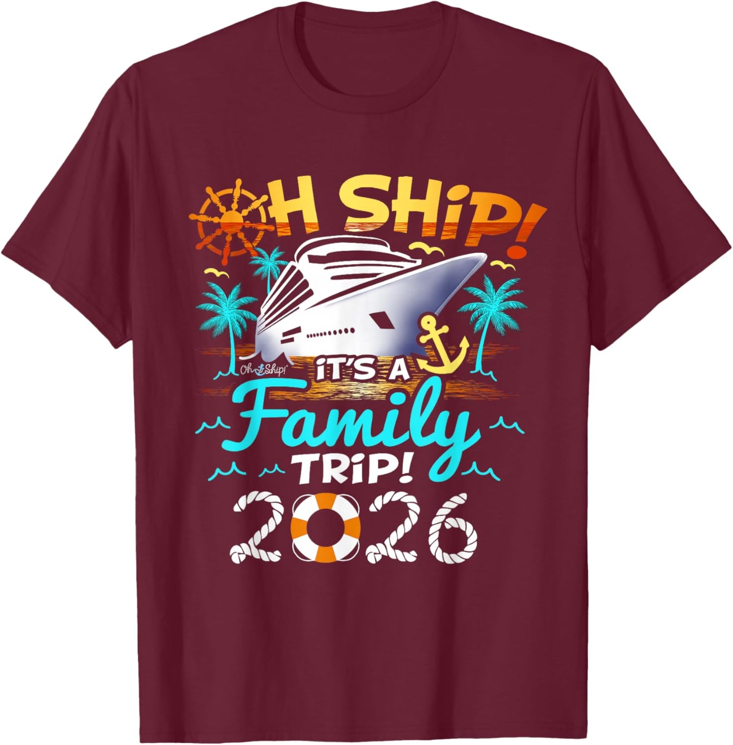 Oh Ship It's a Family Trip 2026 Family Matching Cruise Trip T-Shirt - T-Shirt | Maroon
