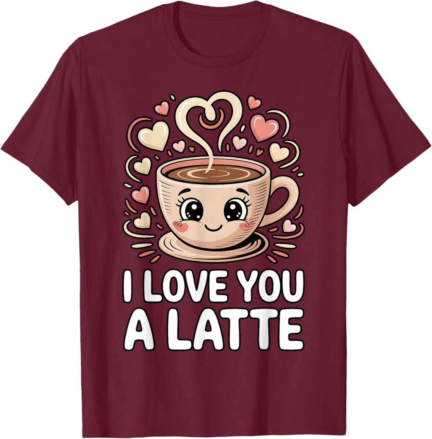 I Love You A Latte Cute Coffee Pun Valentine's Day T-Shirt - T-Shirt | Maroon