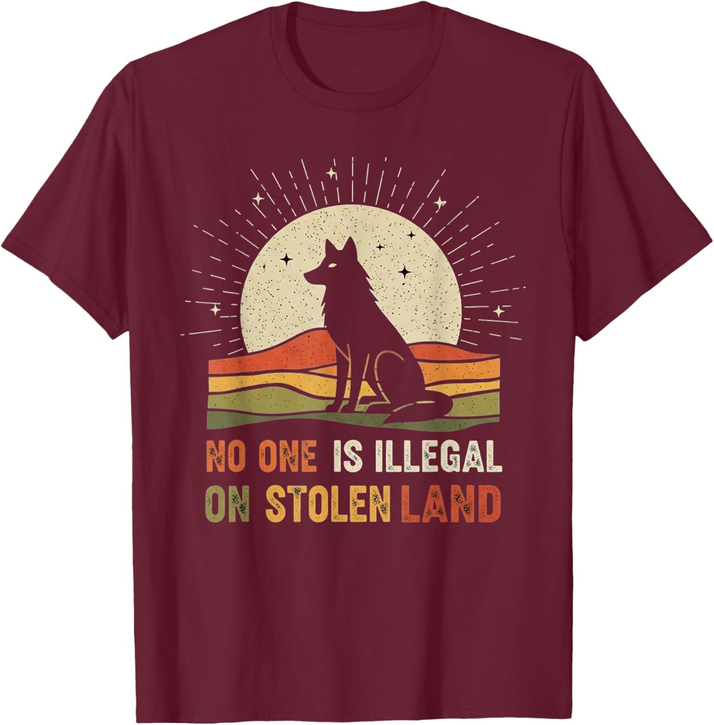 No One is Illegal On Stolen Land T-Shirt - T-Shirt | Maroon