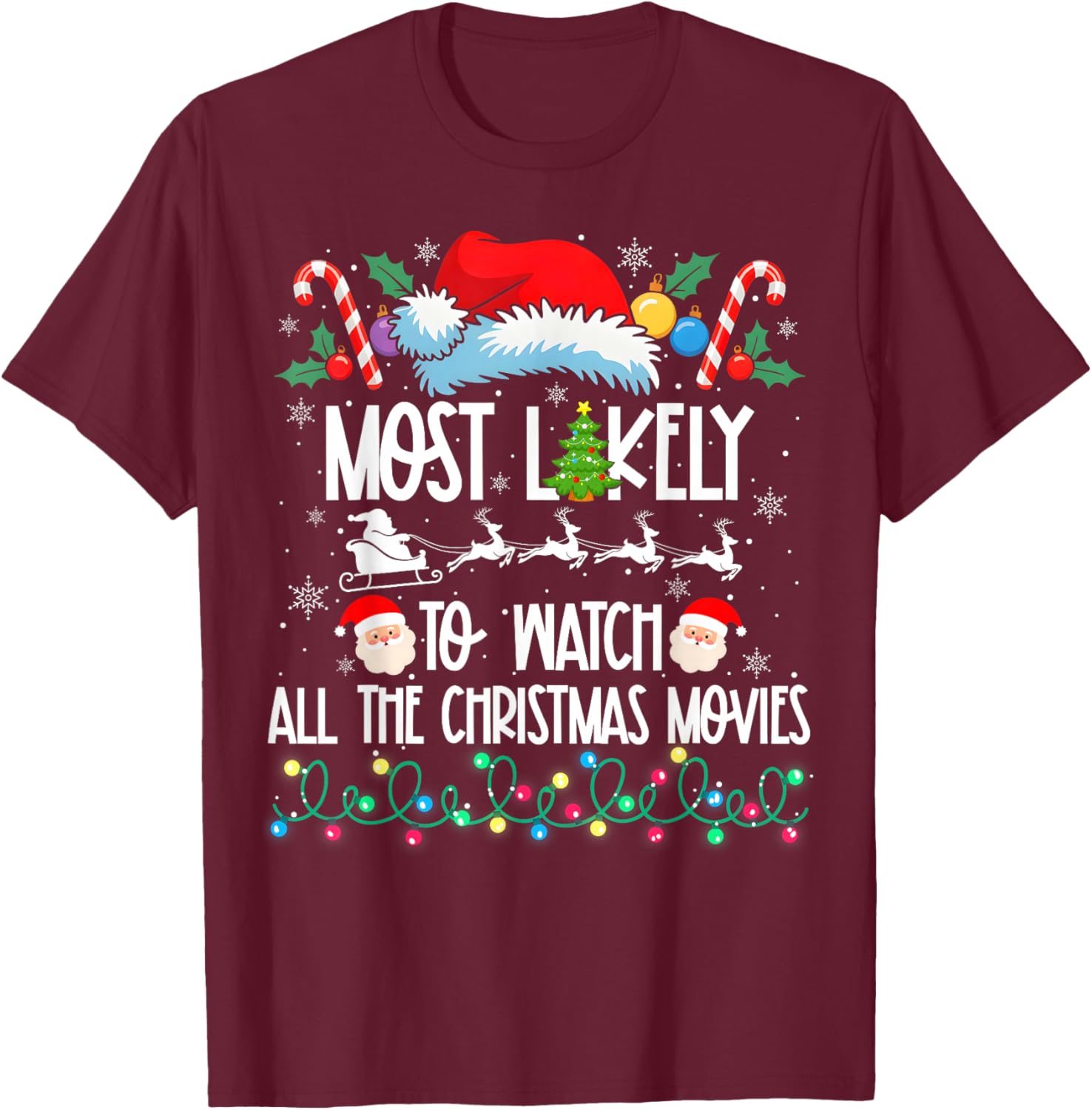 Most Likely Watch All The Christmas Movies Matching Xmas T-Shirt - T-Shirt | Maroon