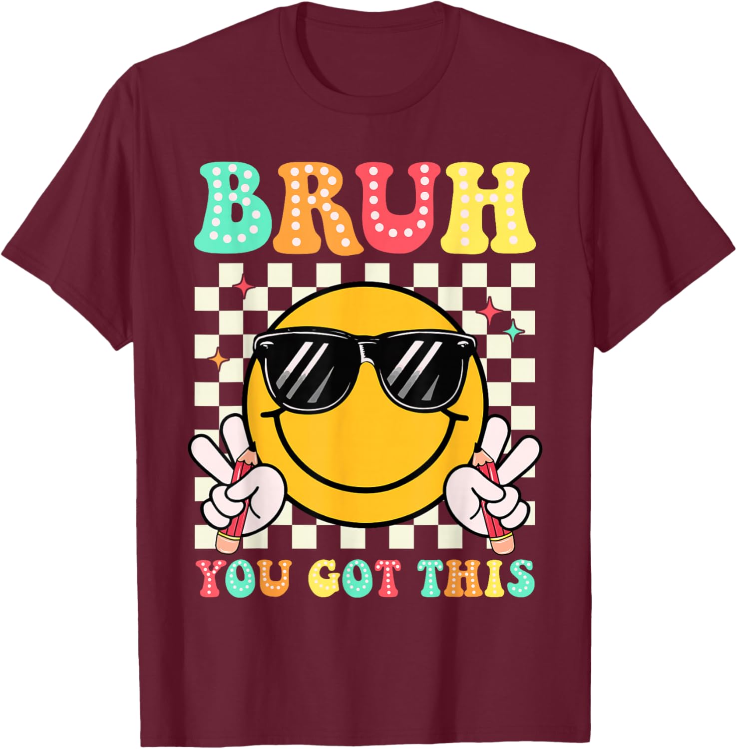 Bruh You Got This Funny Smile Face Test Day Boy Girl Teacher T-Shirt - T-Shirt | Maroon