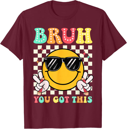 Bruh You Got This Funny Smile Face Test Day Boy Girl Teacher T-Shirt - T-Shirt | Maroon
