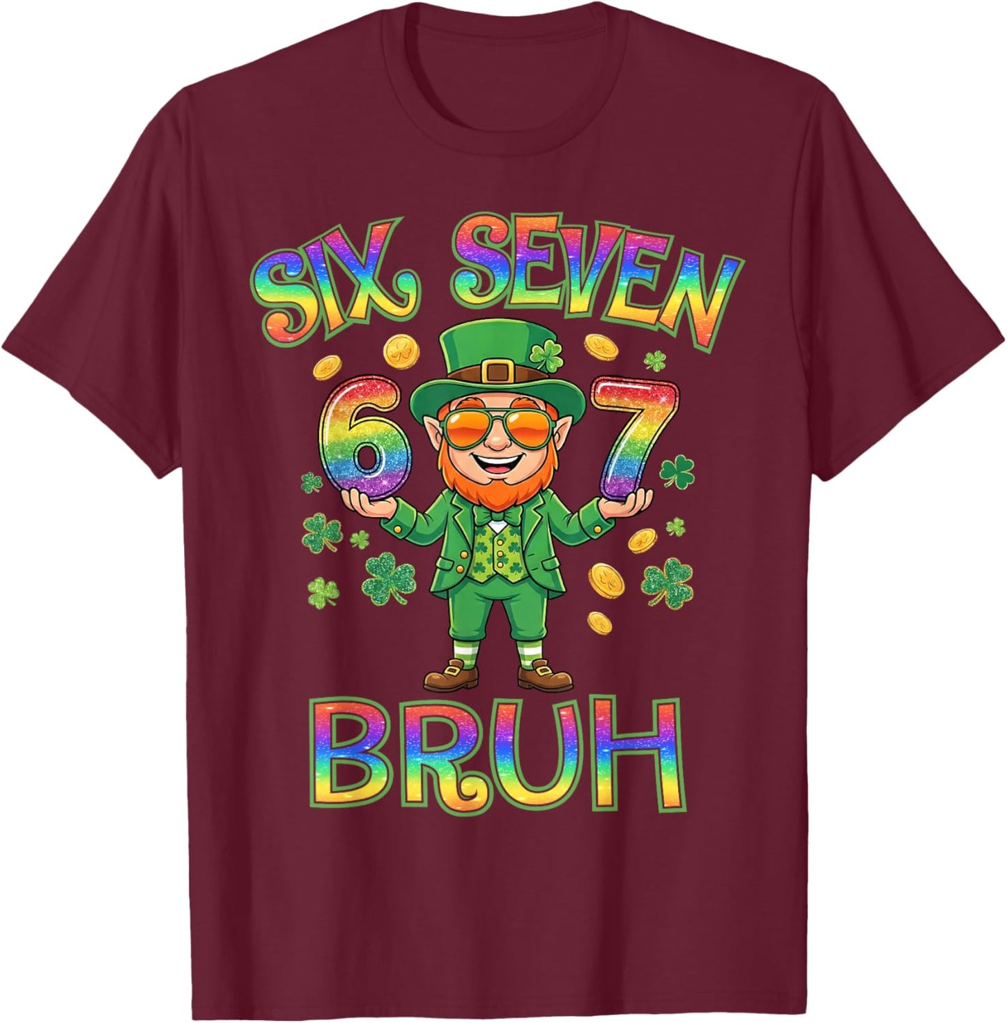 Funny Six Seven Bruh Leprechaun St Patricks Day 67 Meme 6 7 T-Shirt - T-Shirt | Maroon