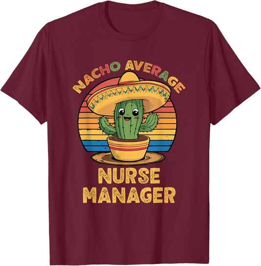 Nacho Average Nurse Manager Cinco De Mayo Mexican Funny T-Shirt - T-Shirt | Maroon