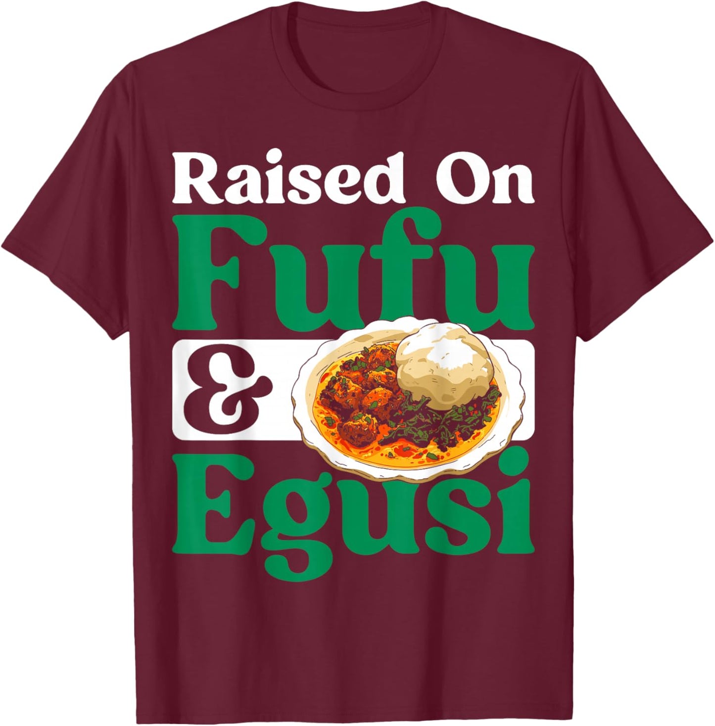 Nigerian Cuisine Raised Fufu and Egusi Food Lover Nigeria T-Shirt - T-Shirt | Maroon