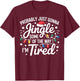 Probably Just Gonna Jingle Some of The Way I'm Tired Xmas T-Shirt - T-Shirt | Maroon