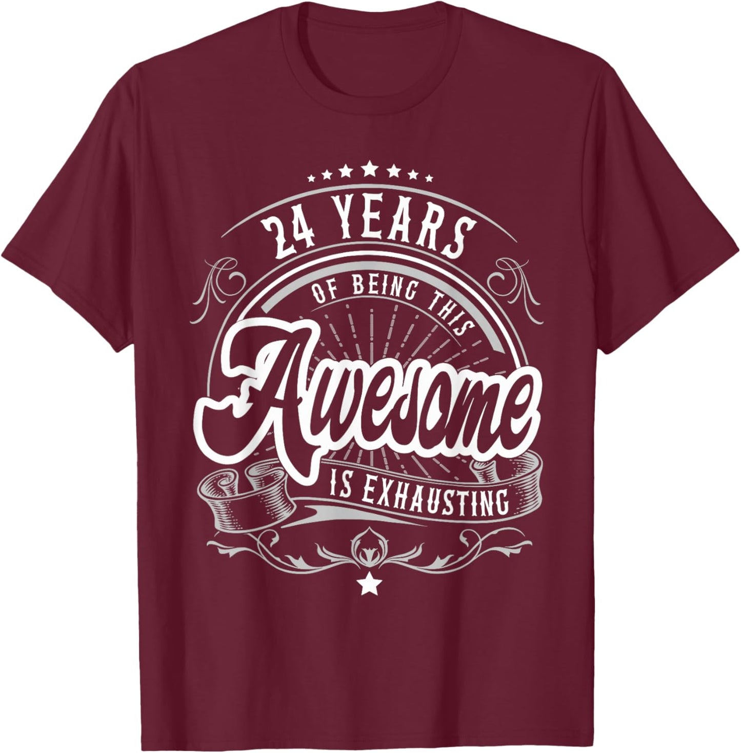 24 Years Being Awesome is Exhausting, 24th Birthday Funny T-Shirt - T-Shirt | Maroon