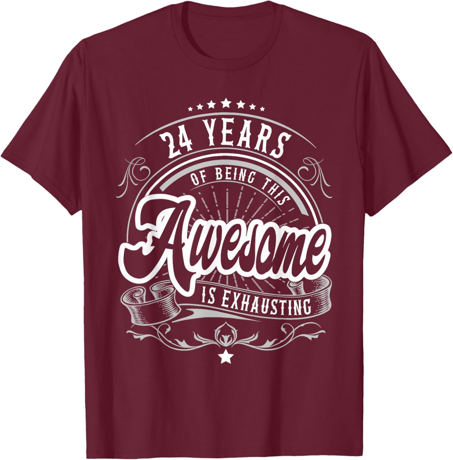 24 Years Being Awesome is Exhausting, 24th Birthday Funny T-Shirt - T-Shirt | Maroon