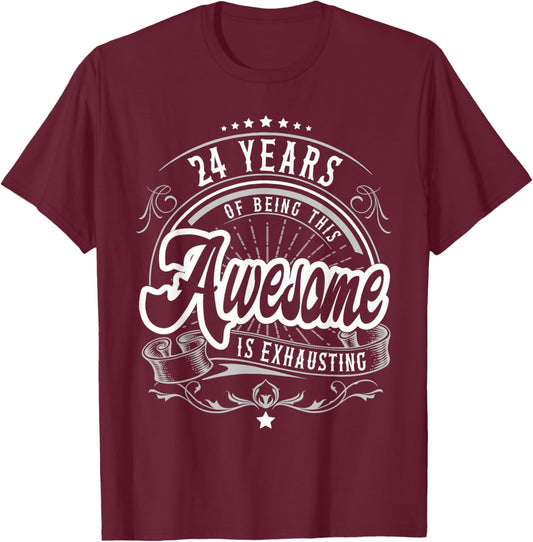 24 Years Being Awesome is Exhausting, 24th Birthday Funny T-Shirt - T-Shirt | Maroon