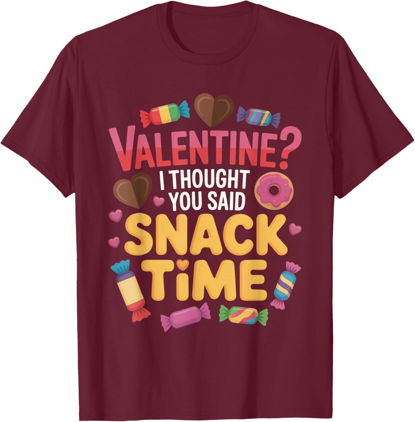 Valentine I Thought You Said Snack Time Funny Candy T-Shirt - T-Shirt | Maroon
