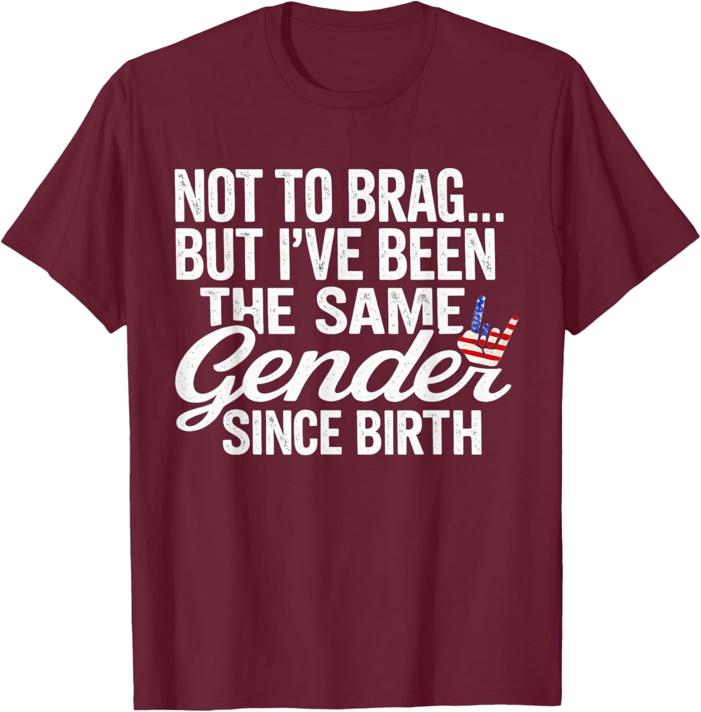 Not to Brag Same Gender Since Birth Funny Patriotic USA T-Shirt - T-Shirt | Maroon