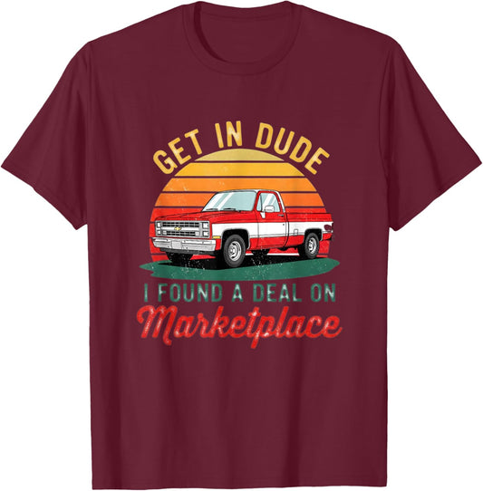 Get in Dude I Found a Deal Retro Old Cars for Dad Men Women T-Shirt - T-Shirt | Maroon
