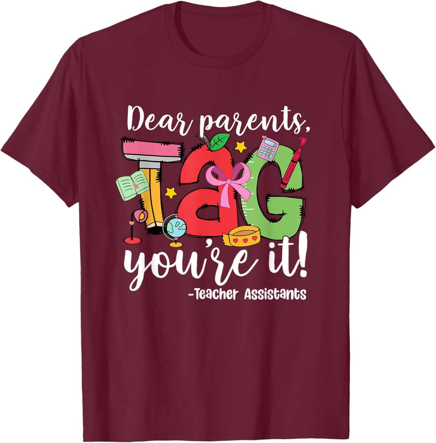 Parents Tag You Re It Teacher Assistants Last Day of School T-Shirt - T-Shirt | Maroon