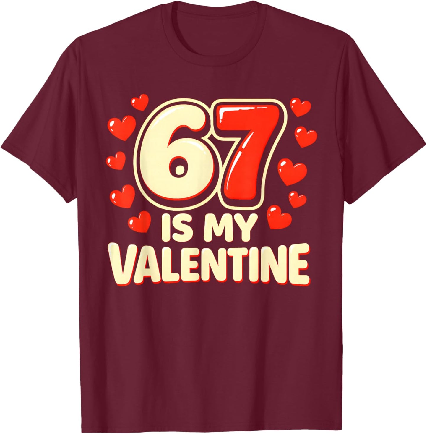 Six Seven is My Valentine 6 7 Valentines Meme T-Shirt - T-Shirt | Maroon