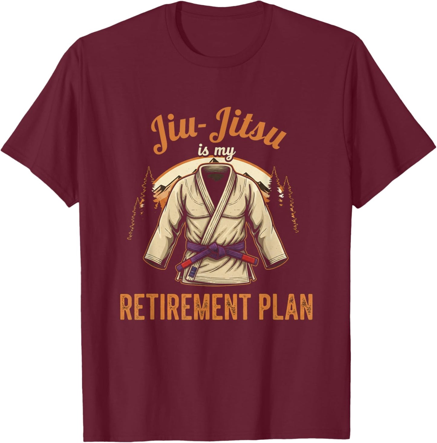 Funny Jiu Jitsu is My Retirement Plan Grappler Lover T-Shirt - T-Shirt | Maroon