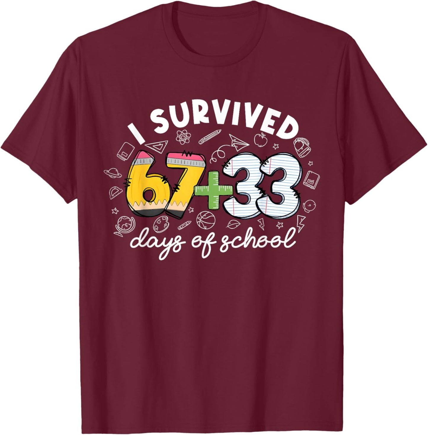 I Survived 67 33 Day of School Funny 6 7 Teacher Student T-Shirt - T-Shirt | Maroon