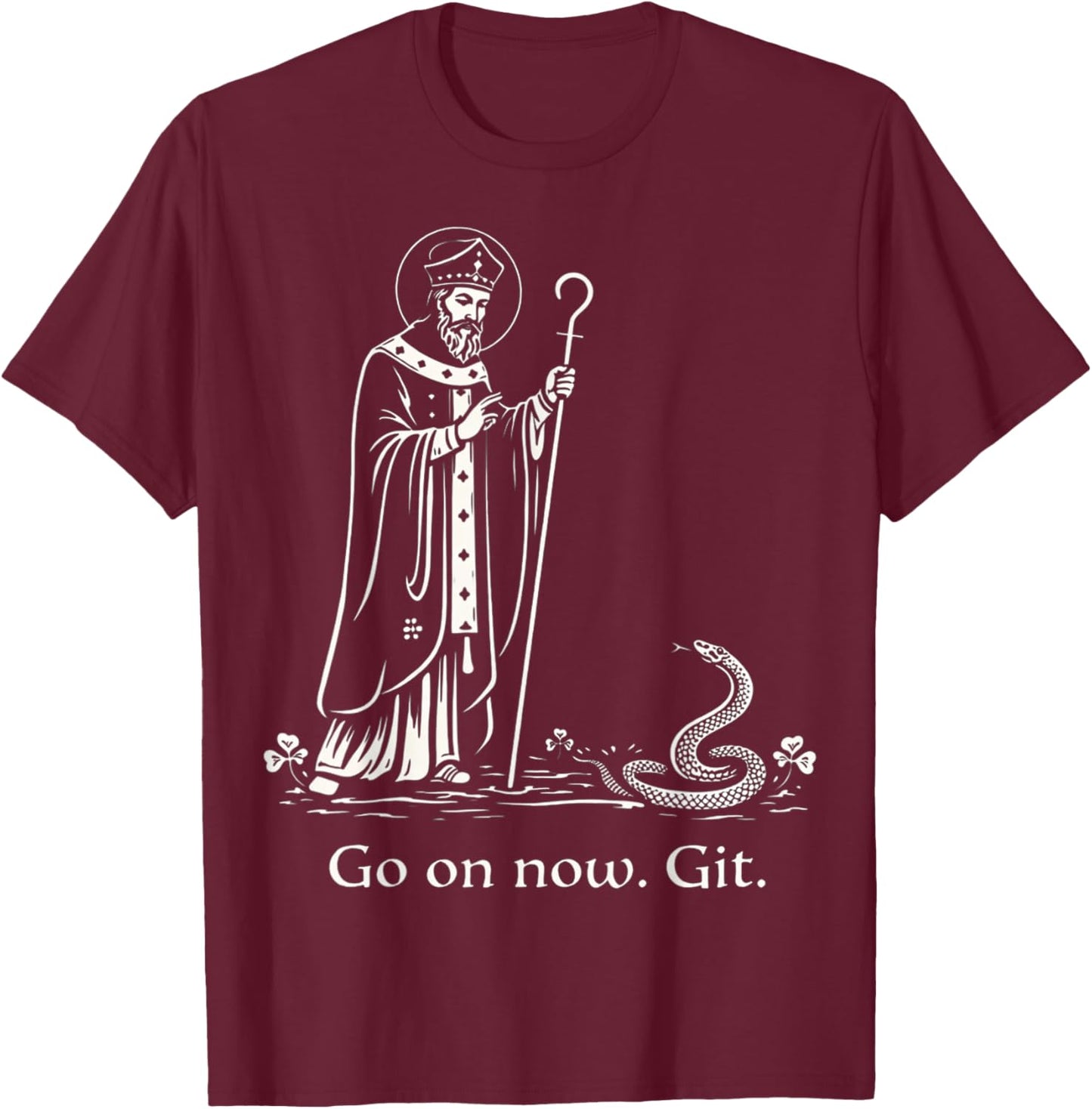 Funny Saint Patrick Irish Catholic St Patrick's Day Go On T-Shirt - T-Shirt | Maroon