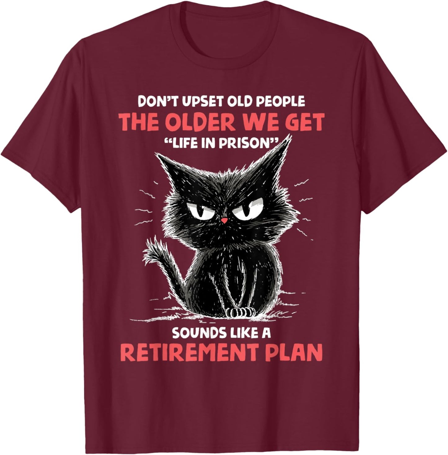 Don't Upset Old People Angry Cat Funny Sarcastic Retirement T-Shirt - T-Shirt | Maroon