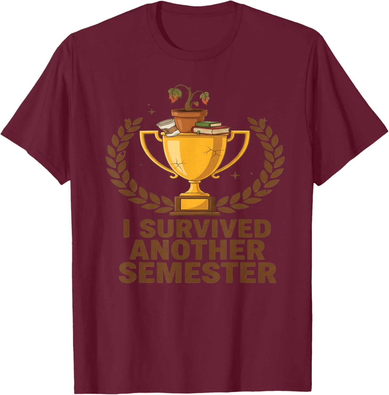 I Survived Another Semester Funny Student Graduation T-Shirt - T-Shirt | Maroon