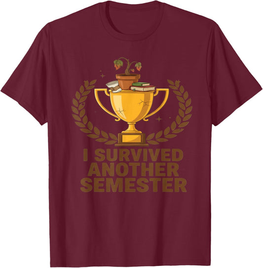 I Survived Another Semester Funny Student Graduation T-Shirt - T-Shirt | Maroon