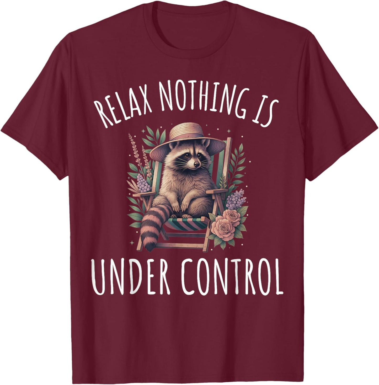 Funny Relax Nothing is Under Control Garden Raccoon T-Shirt - T-Shirt | Maroon