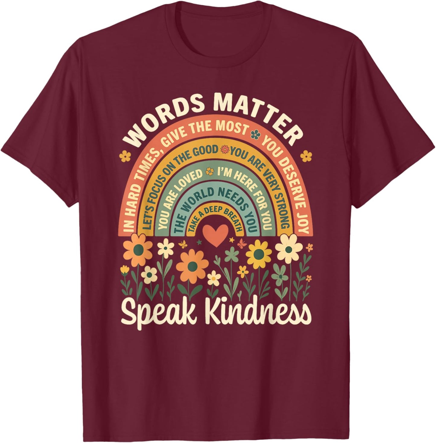 Words Matter Speak Kindness Positive Message Affirmation T-Shirt - T-Shirt | Maroon