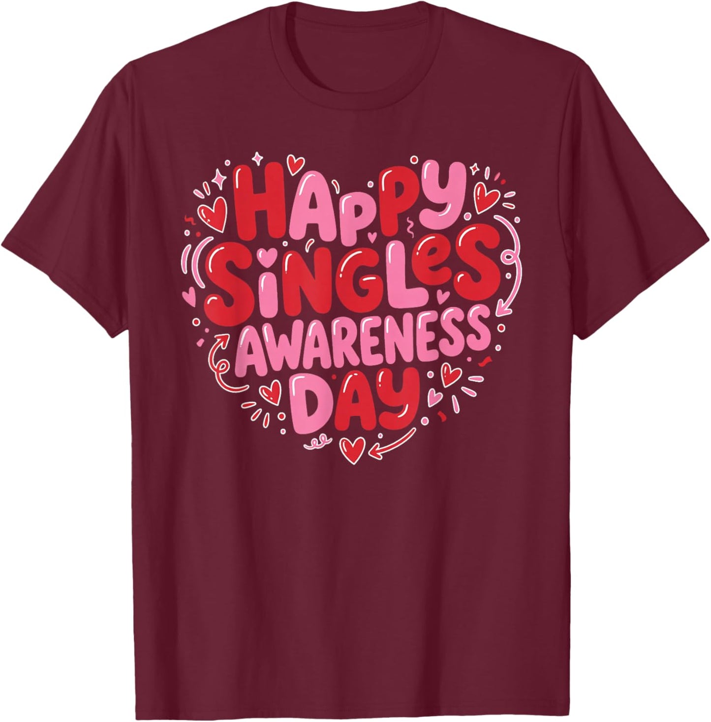 Happy Singles Awareness Day Valentine's Day Sarcastic T-Shirt - T-Shirt | Maroon