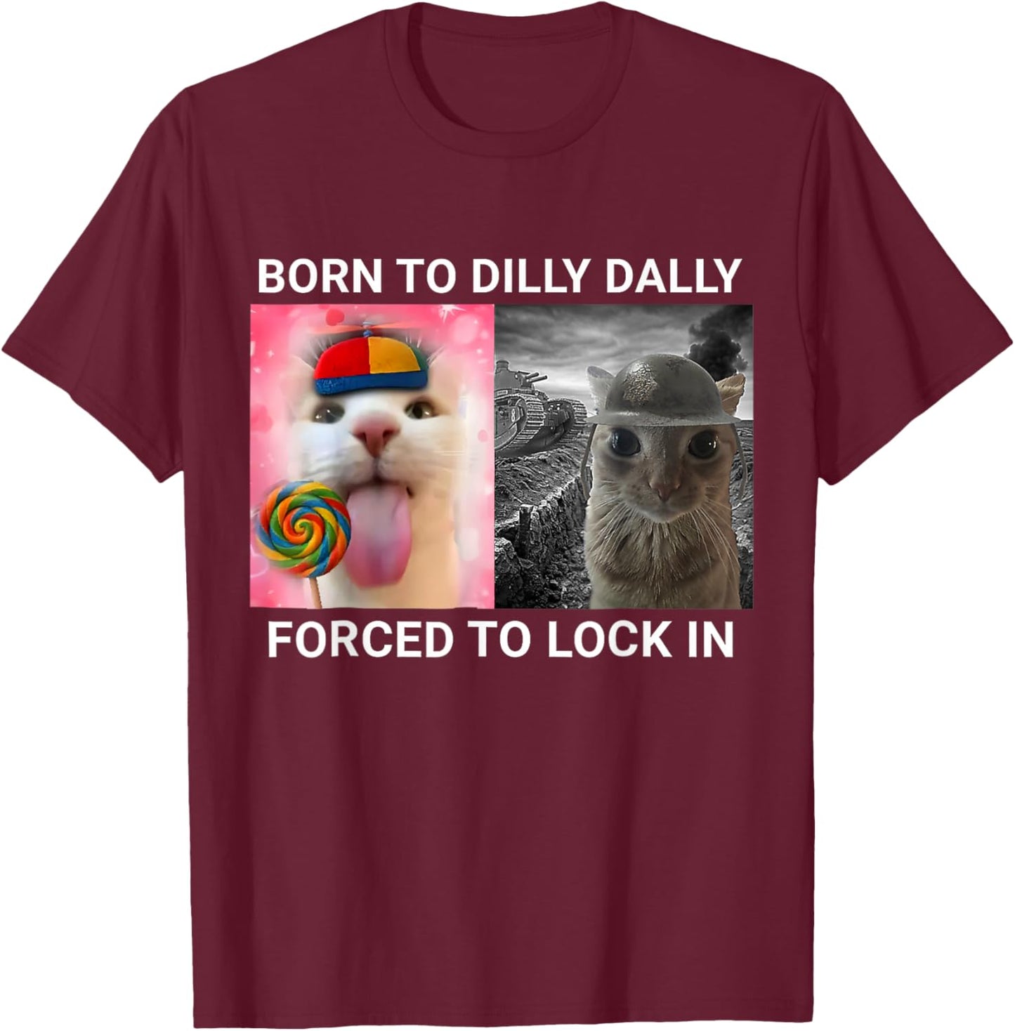 Born to Dilly Dally Forced to Lock in Funny Cat Meme T-Shirt - T-Shirt | Maroon