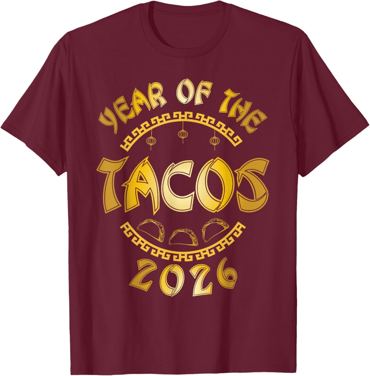 Happy New 2026 Year of The Tacos Funny Taco Lover T-Shirt - T-Shirt | Maroon