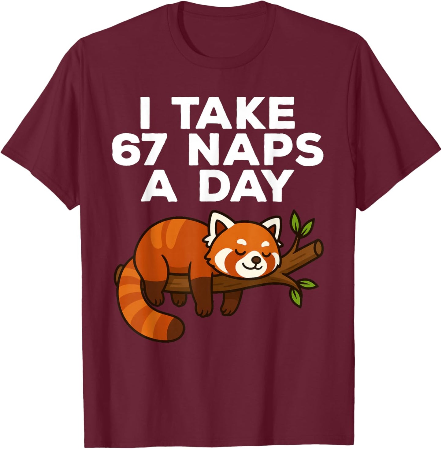 I Take 67 Naps A Day Funny Red Panda Meme Six Seven T-Shirt - T-Shirt | Maroon