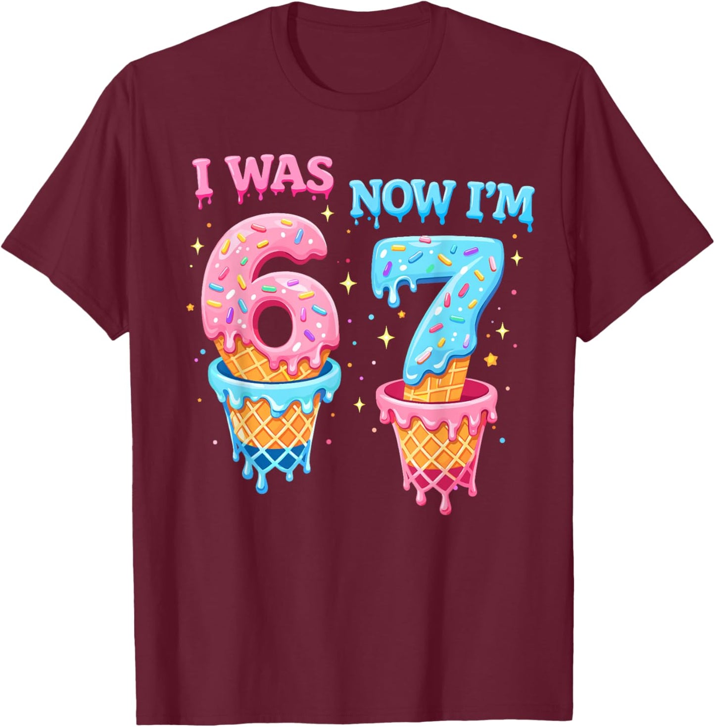 i was 6 Now I'm 7 Year Old Birthday 6 7 Funny for Kids Bday T-Shirt - T-Shirt | Maroon