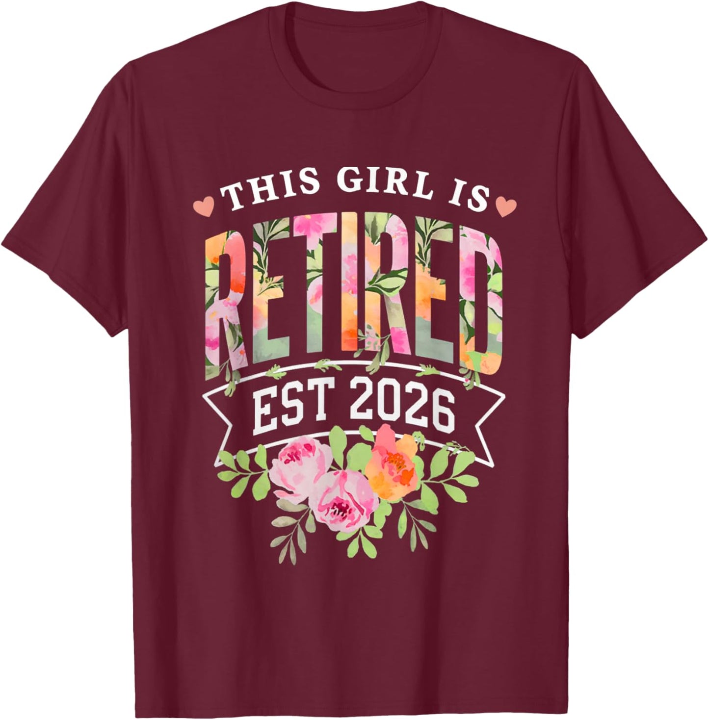 This Girl is Retired Est 2026 Women Retirement Floral Design T-Shirt - T-Shirt | Maroon