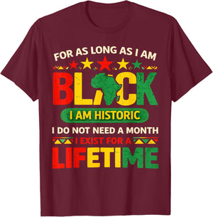 Black History Month for as Long as I am Black I am Historic T-Shirt - T-Shirt | Maroon